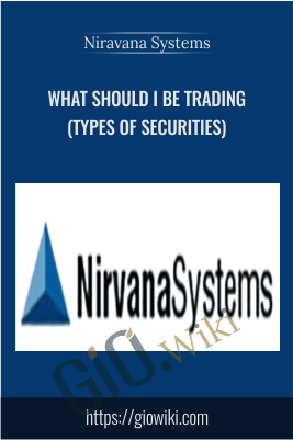 What Should I Be Trading (Types of Securities) - Niravana Systems