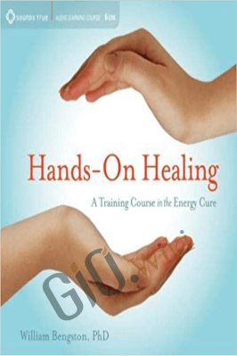 Hands on Healing – A Training Course on Energy Cure – William (Bill) Bengston