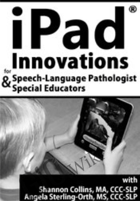 iPad® Innovations for Speech-Language Pathologists & Special Educators - Angie Sterling-Orth &  Shannon Collins