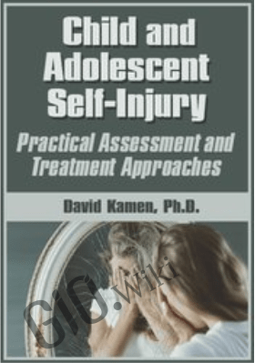 Child and Adolescent Self-Injury: Practical Assessment and Treatment Approaches