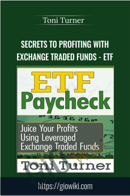 Secrets to Profiting with Exchange Traded Funds - ETF - Toni Turner