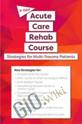 2-Day: Acute Care Rehab Course: Strategies for Multi-Trauma Patients - Steven Rankin