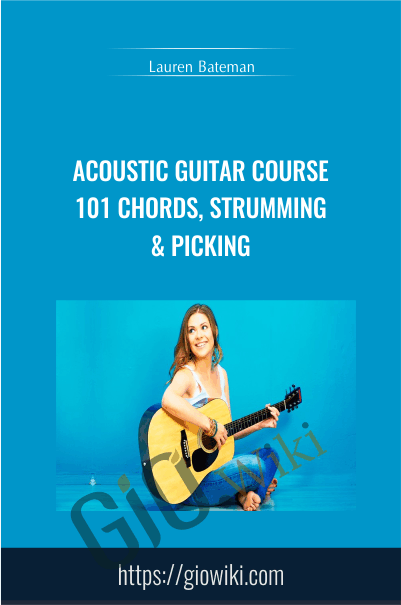 Acoustic Guitar Course 101: Chords, Strumming & Picking - Lauren Bateman
