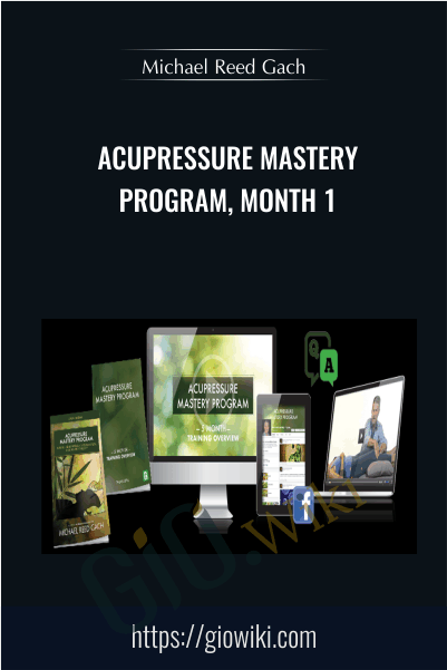 Acupressure Mastery Program, Month 1 - Michael Reed Gach