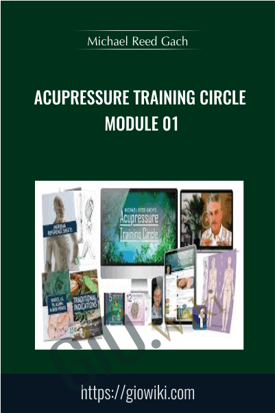 Acupressure Training Circle, Module 01 - Michael Reed Gach