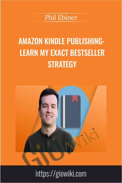 Amazon Kindle Publishing: Learn My Exact Bestseller Strategy - Phil Ebiner
