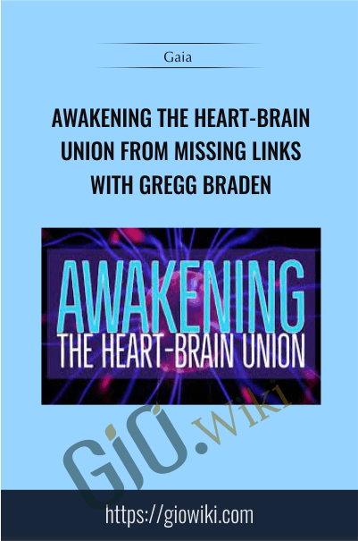 Awakening the Heart-Brain Union from Missing Links with Gregg Braden - Gaia