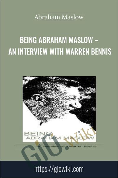 Being Abraham Maslow – An Interview with Warren Bennis - Abraham Maslow