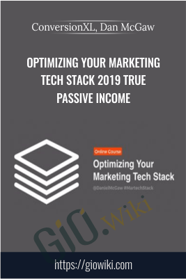 Optimizing Your Marketing Tech Stack 2019 True Passive Income – ConversionXL, Dan McGaw
