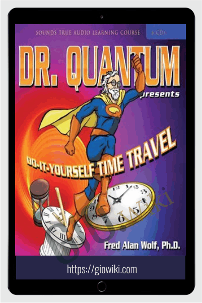 Dr. Quantum Presents: Do-It-Yourself Time Travel - Fred Alan Wolf