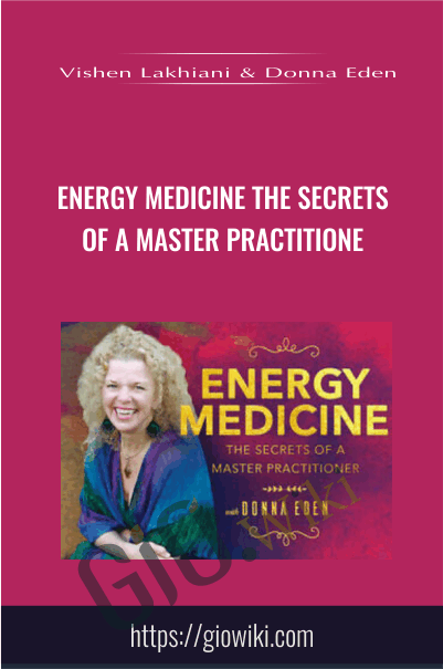 Energy Medicine: The Secrets of a Master Practitione - Vishen Lakhiani & Donna Eden