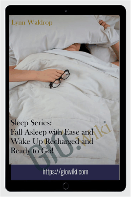 Sleep Series: Fall Asleep with Ease and Wake Up Recharged and Ready to Go! - Lynn Waldrop