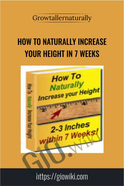 How to Naturally Increase Your Height in 7 Weeks - Growtallernaturally.com