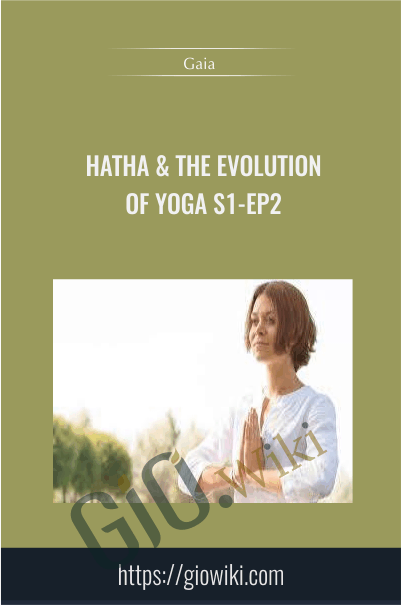 Hatha & The Evolution of Yoga S1:Ep2 - Gaia