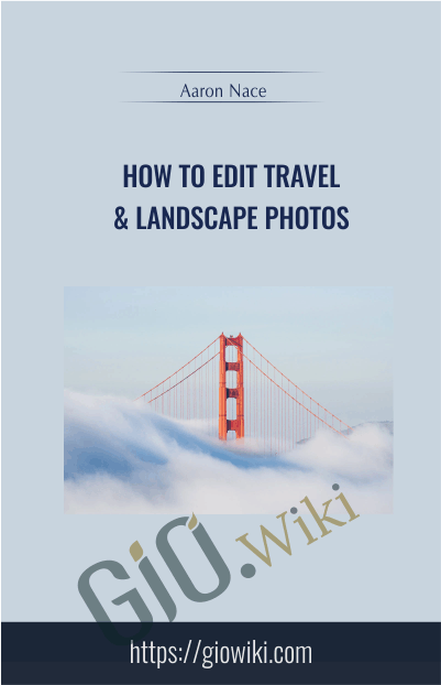 How to Edit Travel & Landscape Photos - Aaron Nace