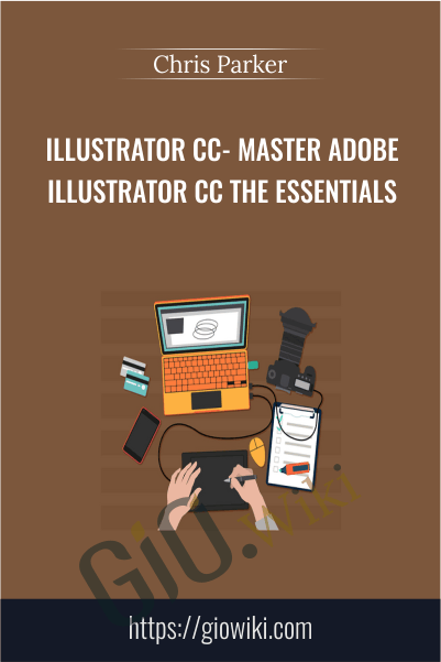 Illustrator CC- Master Adobe Illustrator CC the Essentials - Chris Parker