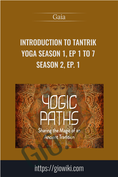 Introduction to Tantrik Yoga Season 1, Ep 1 to 7 & Season 2, Ep. 1 - Gaia
