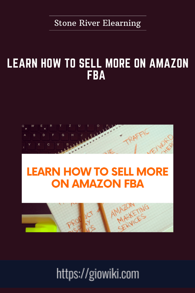 Learn How to Sell More on Amazon FBA - Stone River Elearning