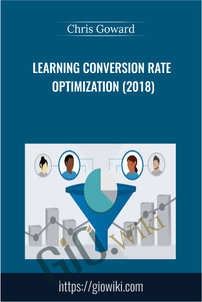 Learning Conversion Rate Optimization (2018) - Chris Goward