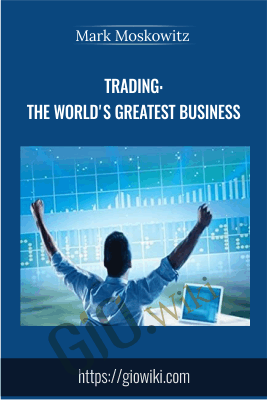 TRADING: THE WORLD'S GREATEST BUSINESS - Mark Moskowitz