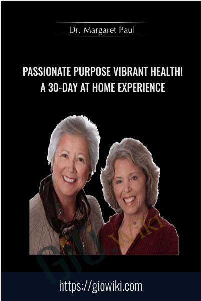 Passionate Purpose, Vibrant Health! A 30-Day at home Experience - Dr. Margaret Paul