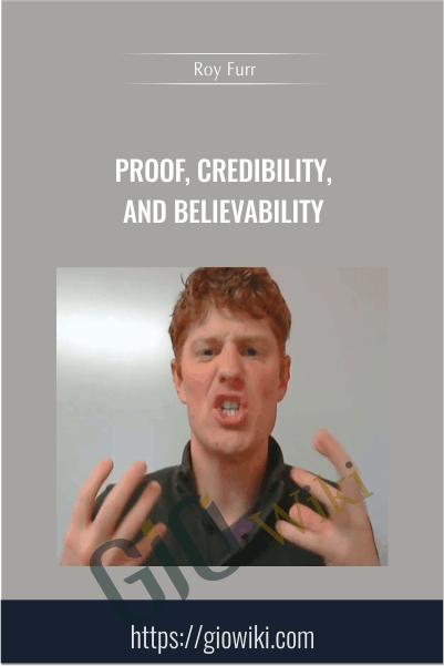 Proof, Credibility, and Believability - Roy Furr