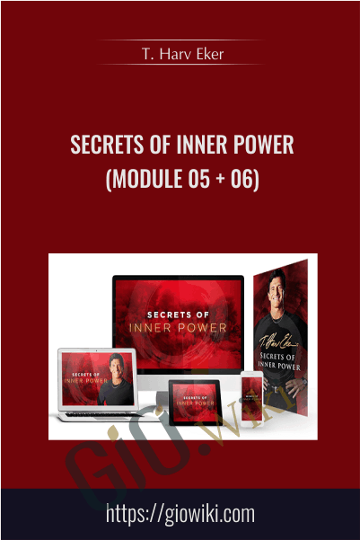 Secrets of Inner Power (Module 05 + 06) - T. Harv Eker