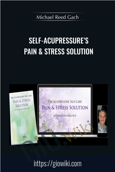 Self-Acupressure’s Pain & Stress Solution - Michael Reed Gach