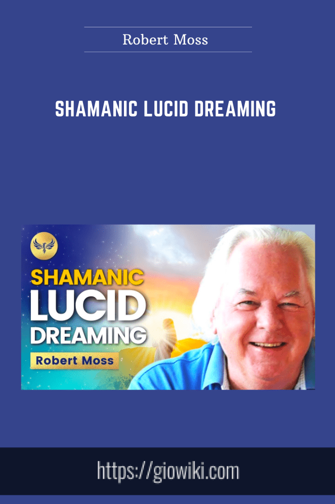 Shamanic Lucid Dreaming - Robert Moss