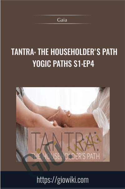 Tantra: The Householder's Path - Yogic Paths S1:Ep4 - Gaia