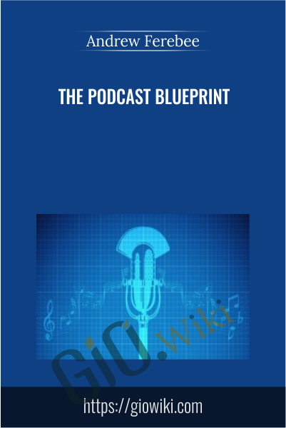The Podcast Blueprint - Andrew Ferebee