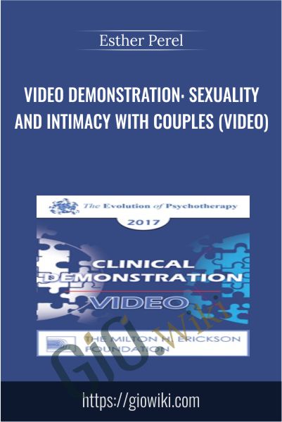 Video Demonstration: Sexuality and Intimacy with Couples (Video) - Esther Perel