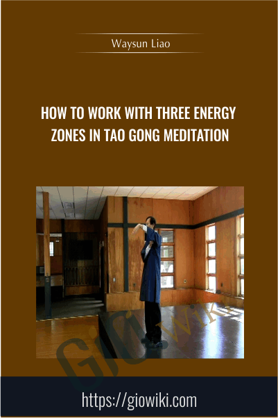 How to Work with Three Energy Zones in Tao Gong Meditation - Waysun Liao