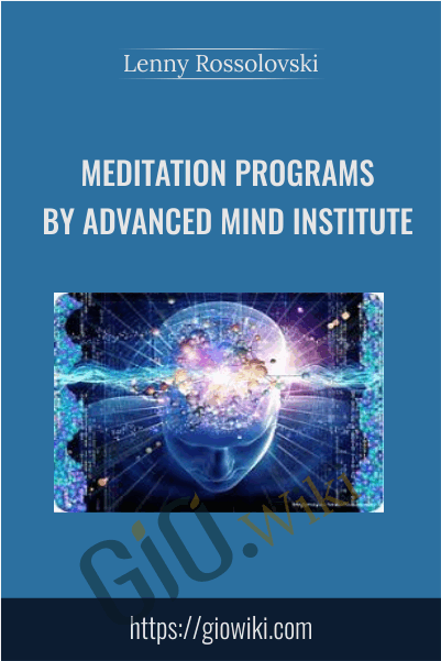 Meditation Programs by Advanced Mind Institute - Lenny Rossolovsky