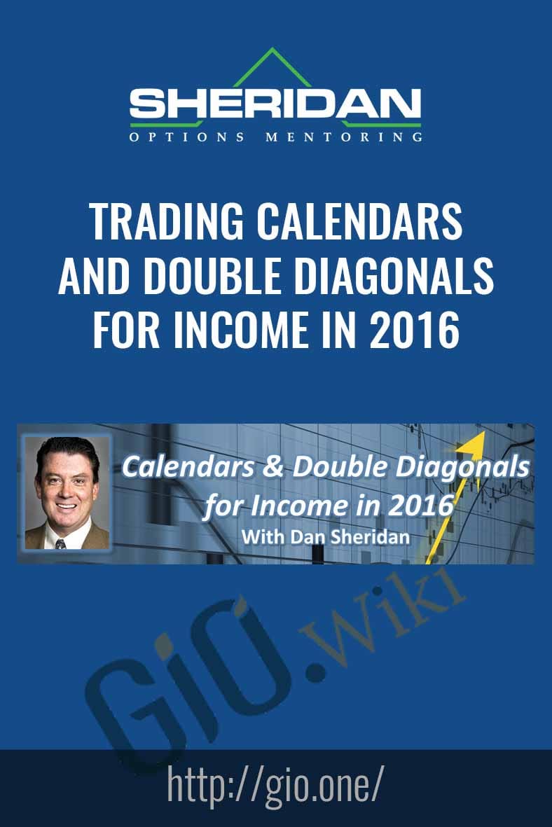 Trading Calendars and Double Diagonals for Income in 2016 - Dan Sheridan