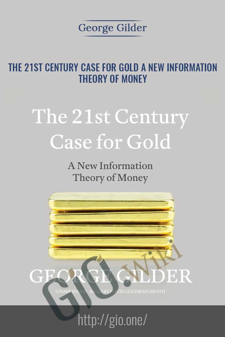 The 21st Century Case for Gold A New Information Theory of Money Audio CD - George Gilder