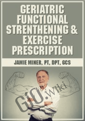 Geriatric Functional Strengthening & Exercise Prescription - Jamie Miner