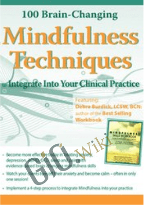 100 Brain-Changing Mindfulness Techniques to Integrate Into Your Clinical Practice - Debra Burdick
