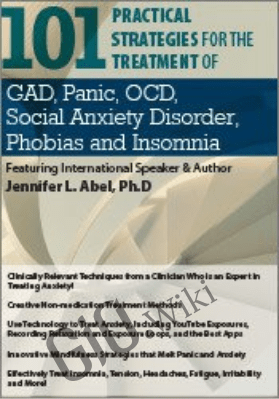 101 Practical Strategies for the Treatment of GAD, Panic, OCD, Social Anxiety Disorder, Phobias and Insomnia - Jennifer L. Abel
