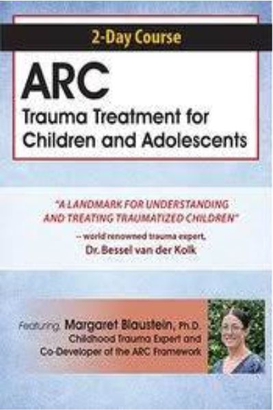2-Day Course - ARC Trauma Treatment For Children and Adolescents - Margaret Blaustein