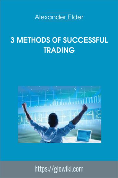 3 Methods Of Successful Trading - Alexander Elder