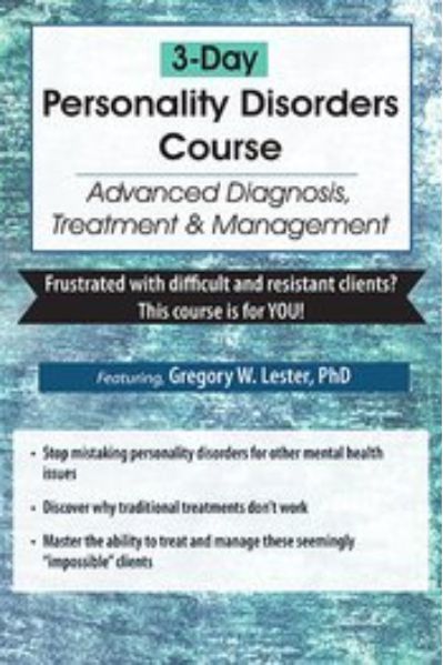 3-Day Personality Disorders Course - Advanced Diagnosis, Treatment and Management - Gregory Lester