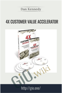 4X Customer Value Accelerator – Dan Kennedy
