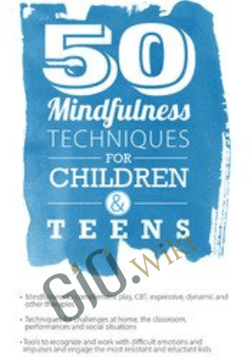 50 Mindfulness Techniques for Children & Teens - Christopher Willard