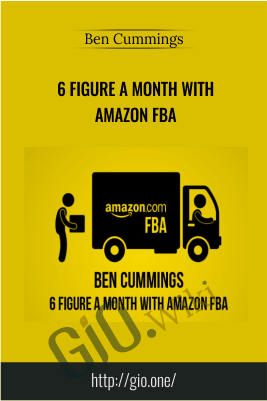 6 Figure a Month With Amazon FBA –  Ben Cummings