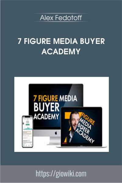 7 Figure Media Buyer Academy - Alex Fedotoff