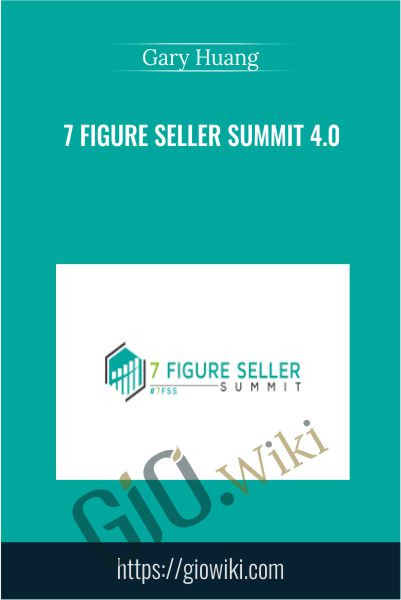 7 Figure Seller Summit 4.0 - Gary Huang