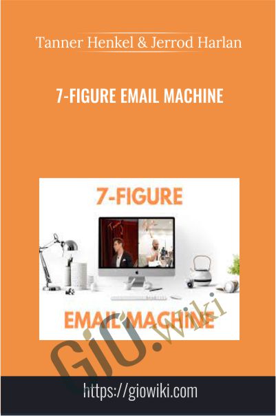7-Figure Email Machine - Tanner Henkel & Jerrod Harlan