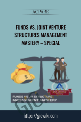 Funds vs. Joint Venture Structures Management Mastery – Special - ACPARE