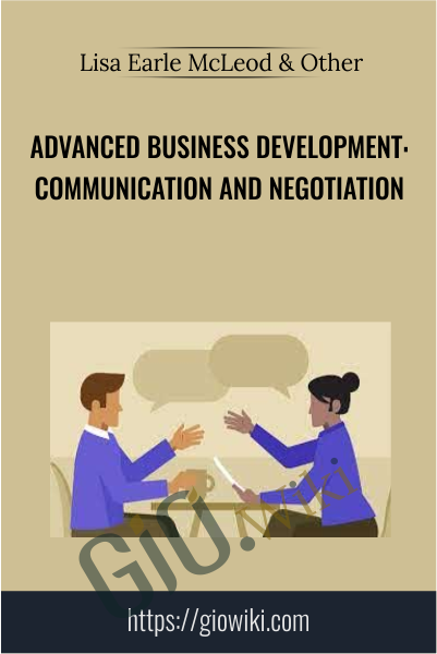 Advanced Business Development: Communication and Negotiation - Lisa Earle McLeod & Elizabeth Lotardo